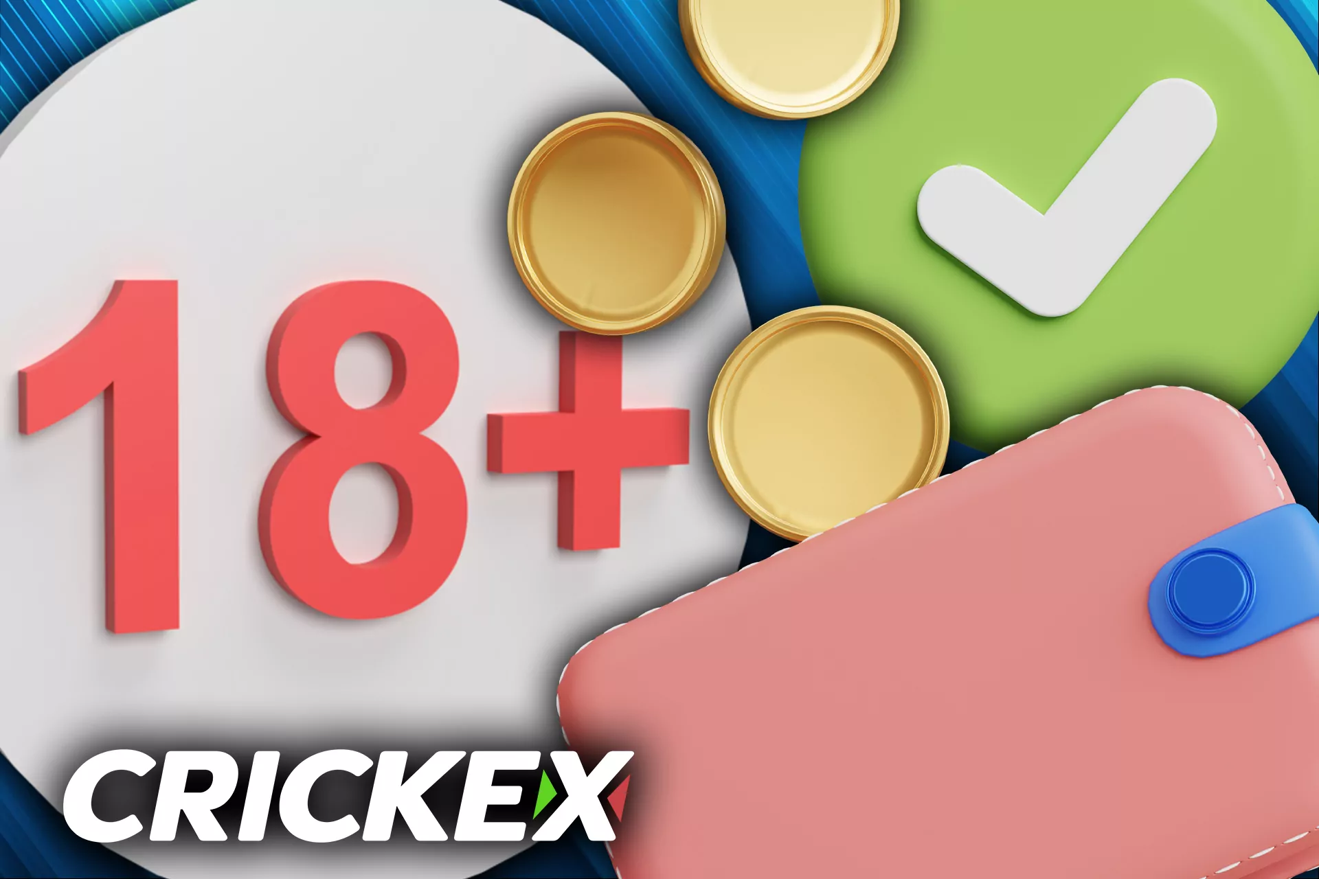 You must be a verified 18-years-old user to withdraw your winnings from Crickex.